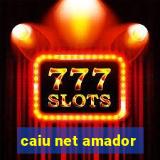 caiu net amador